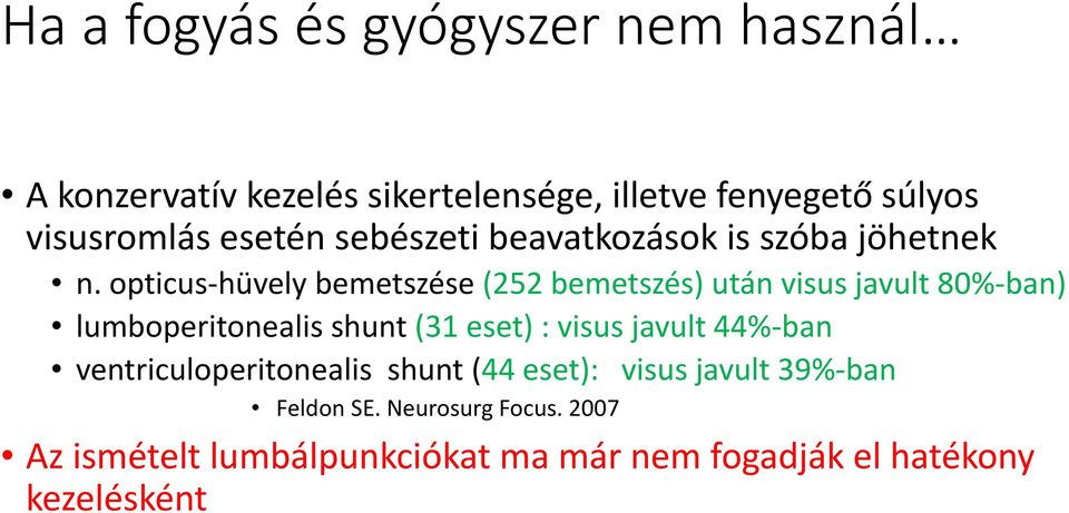 opticus-hüvely bemetszése (252 bemetszés) után visus javult 80%-ban) lumboperitonealis shunt (31 eset) : visus