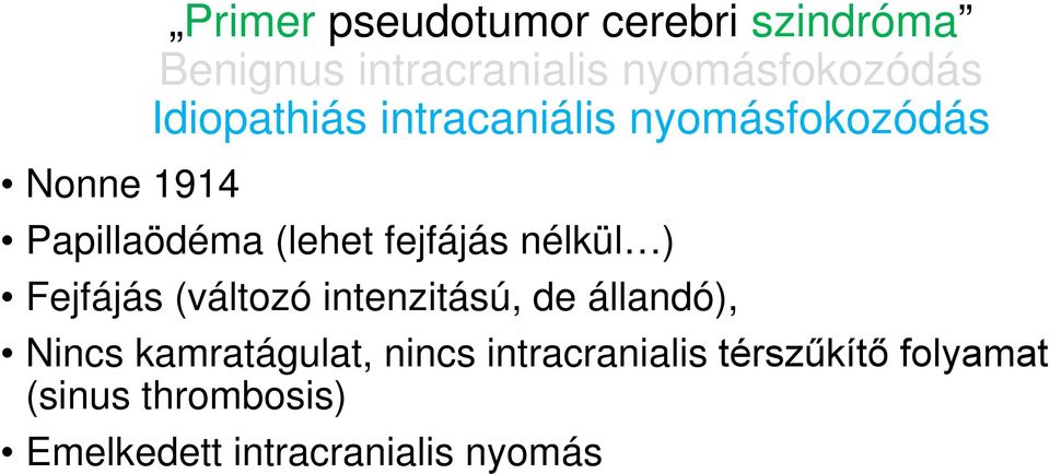 fejfájás nélkül ) Fejfájás (változó intenzitású, de állandó), Nincs