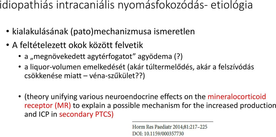 ) a liquor-volumen emelkedését (akár túltermelődés, akár a felszívódás csökkenése miatt véna-szűkület?