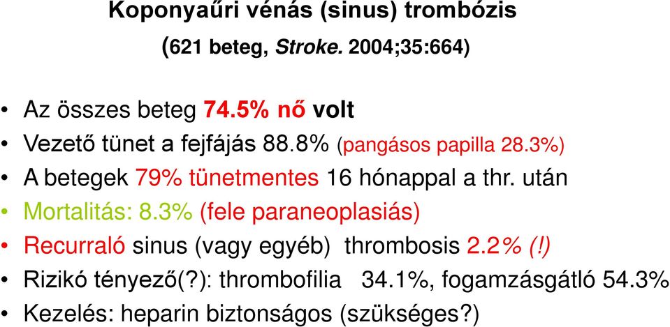 3%) A betegek 79% tünetmentes 16 hónappal a thr. után Mortalitás: 8.