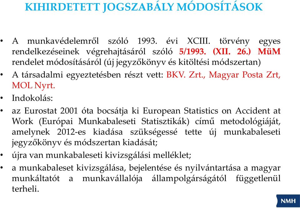 Indokolás: az Eurostat 2001 óta bocsátja ki European Statistics on Accident at Work (Európai Munkabaleseti Statisztikák) című metodológiáját, amelynek 2012-es kiadása szükségessé