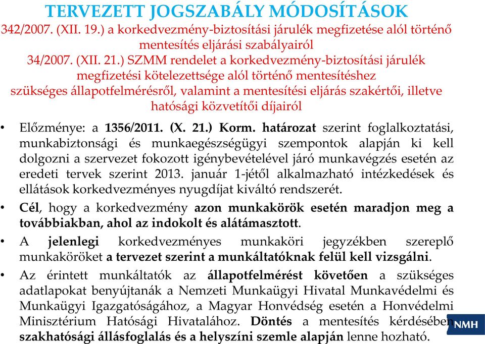 közvetítői díjairól Előzménye: a 1356/2011. (X. 21.) Korm.
