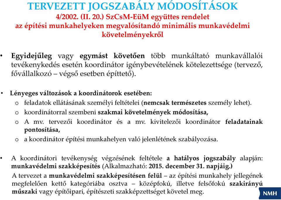 koordinátor igénybevételének kötelezettsége (tervező, fővállalkozó végső esetben építtető).