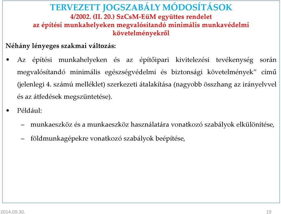 Az építési munkahelyeken és az építőipari kivitelezési tevékenység során megvalósítandó minimális egészségvédelmi és biztonsági követelmények