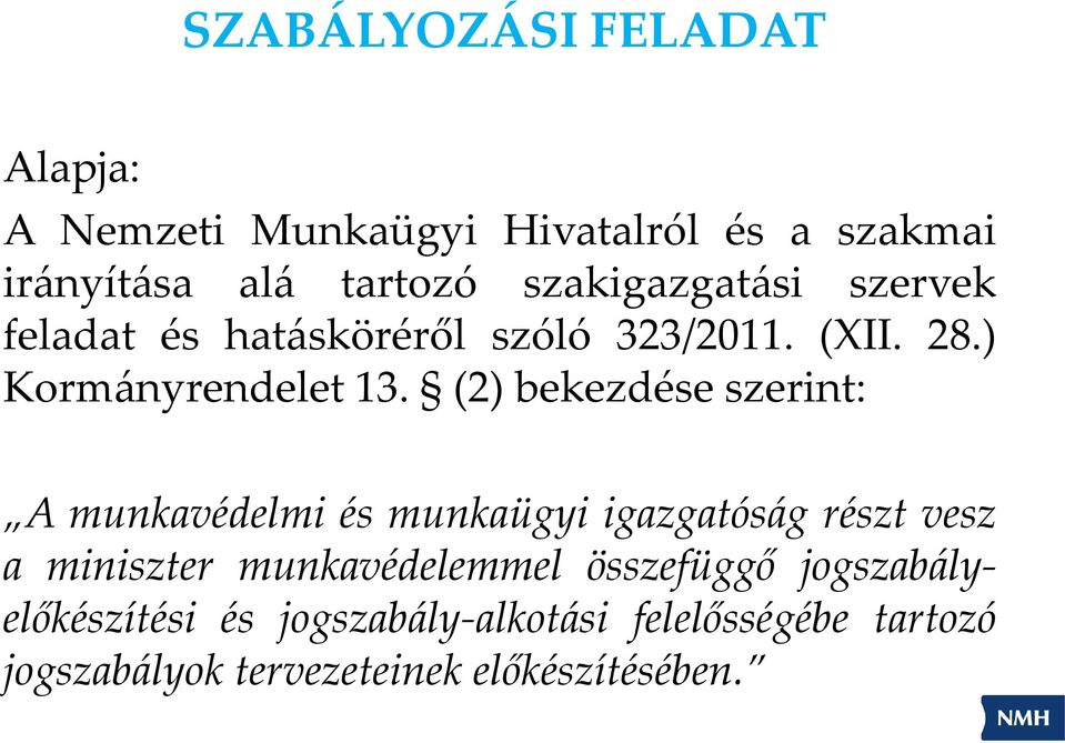 (2) bekezdése szerint: A munkavédelmi és munkaügyi igazgatóság részt vesz a miniszter munkavédelemmel