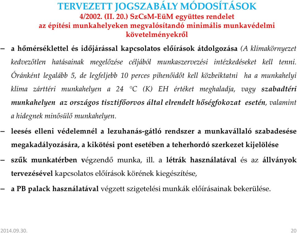 kedvezőtlen hatásainak megelőzése céljából munkaszervezési intézkedéseket kell tenni.