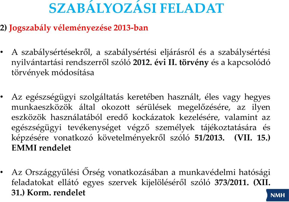 eszközök használatából eredő kockázatok kezelésére, valamint az egészségügyi tevékenységet végző személyek tájékoztatására és képzésére vonatkozó követelményekről szóló