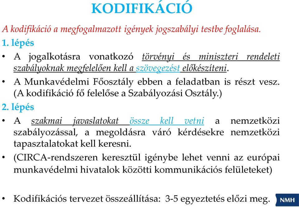 A Munkavédelmi Főosztály ebben a feladatban is részt vesz. (A kodifikáció fő felelőse a Szabályozási Osztály.) 2.