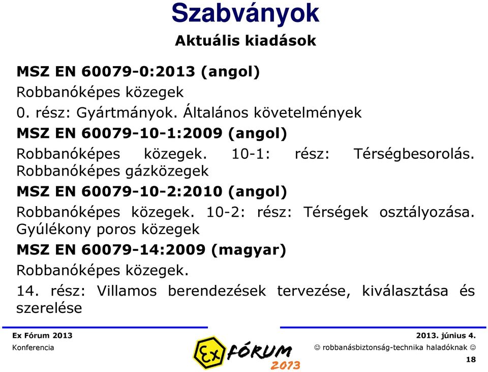 Robbanóképes gázközegek MSZ EN 60079-10-2:2010 (angol) Robbanóképes közegek. 10-2: rész: Térségek osztályozása.