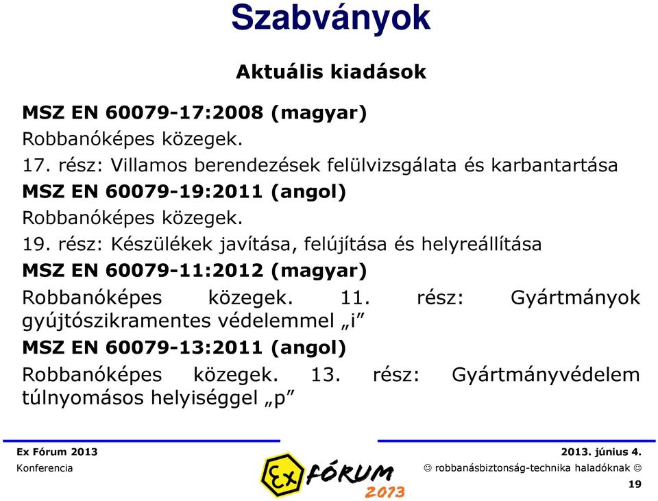 rész: Készülékek javítása, felújítása és helyreállítása MSZ EN 60079-11:2012 (magyar) Robbanóképes közegek. 11.