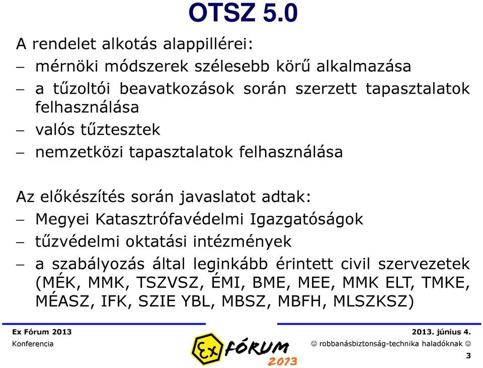 0 nemzetközi tapasztalatok felhasználása Az előkészítés során javaslatot adtak: Megyei Katasztrófavédelmi