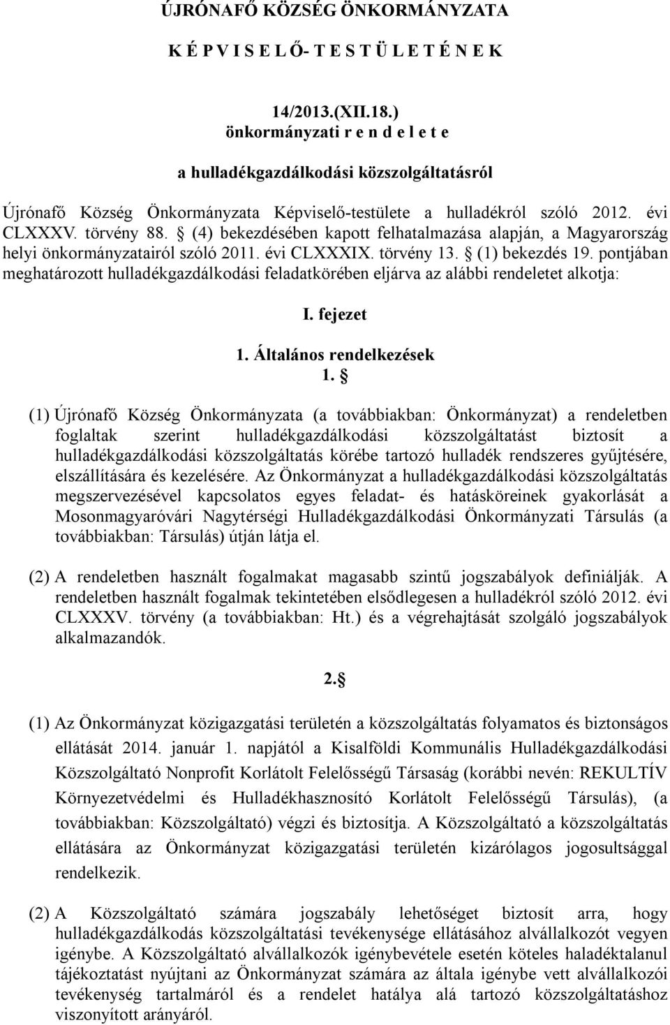 (4) bekezdésében kapott felhatalmazása alapján, a Magyarország helyi önkormányzatairól szóló 2011. évi CLXXXIX. törvény 13. (1) bekezdés 19.