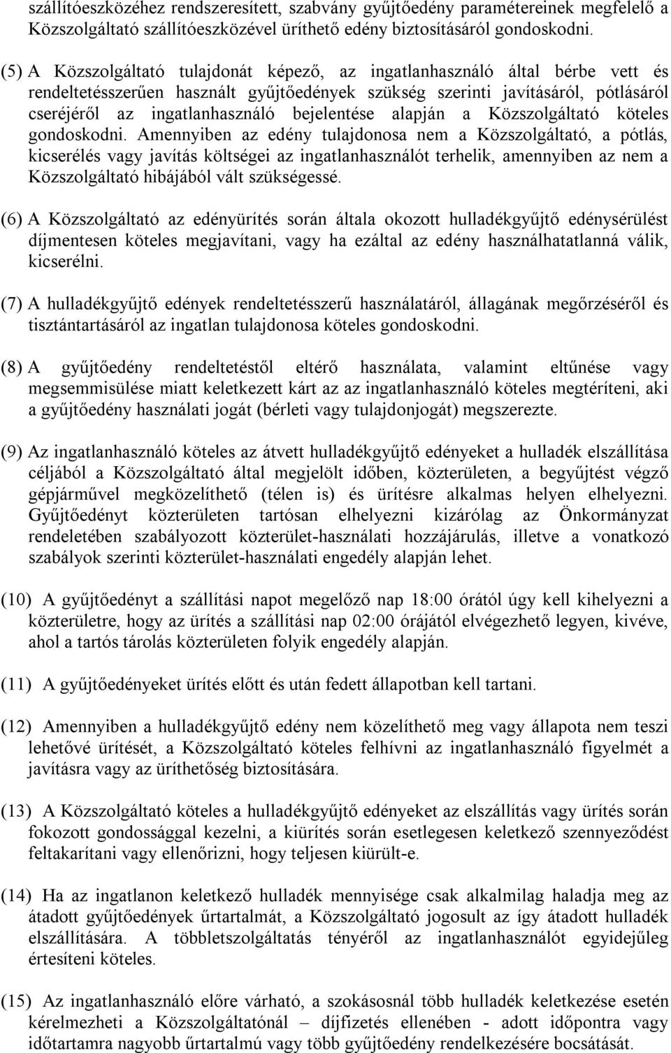 bejelentése alapján a Közszolgáltató köteles gondoskodni.