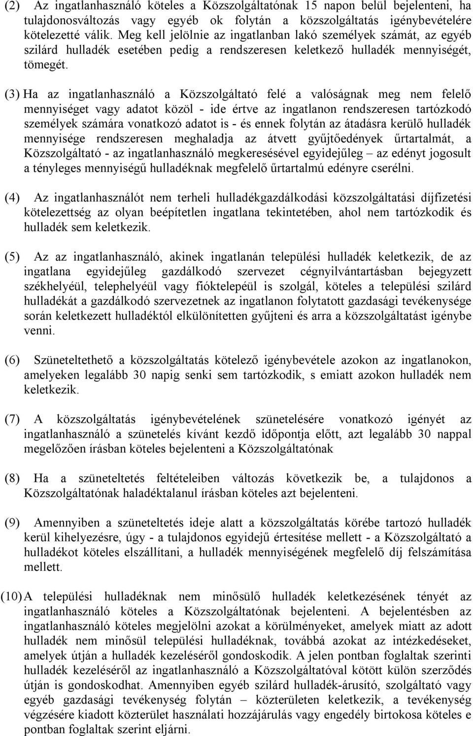 (3) Ha az ingatlanhasználó a Közszolgáltató felé a valóságnak meg nem felelő mennyiséget vagy adatot közöl - ide értve az ingatlanon rendszeresen tartózkodó személyek számára vonatkozó adatot is - és