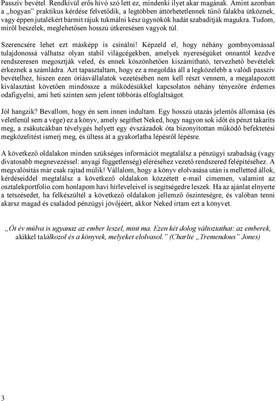 Tudom, miről beszélek, meglehetősen hosszú útkeresésen vagyok túl. Szerencsére lehet ezt másképp is csinálni!
