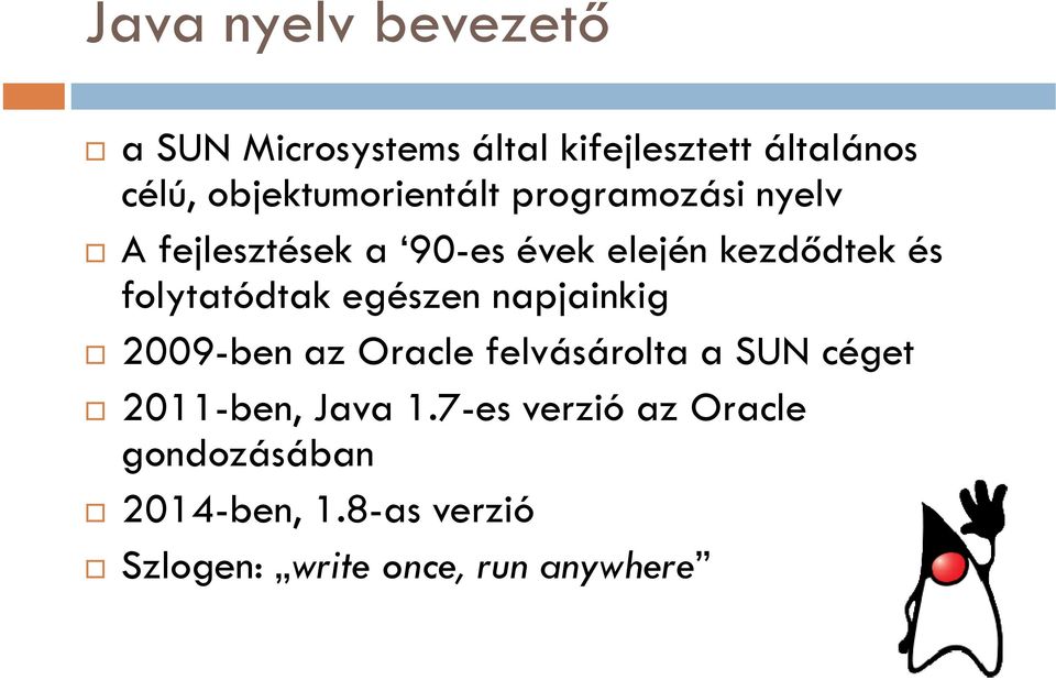 folytatódtak egészen napjainkig 2009-ben az Oracle felvásárolta a SUN céget 2011-ben,
