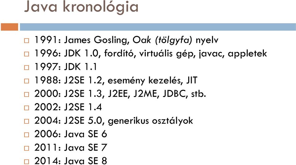 2, esemény kezelés, JIT 2000: J2SE 1.3, J2EE, J2ME, JDBC, stb.