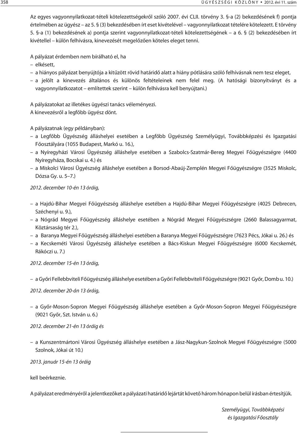 (2) bekezdésében írt kivétellel külön felhívásra, kinevezését megelõzõen köteles eleget tenni.