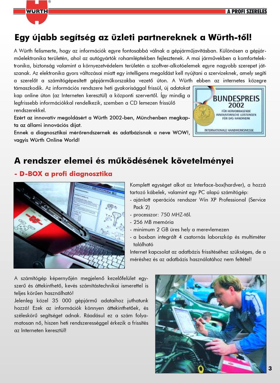 A mai jármûvekben a komfortelektronika, biztonság valamint a környezetvédelem területén a szoftver-alkotóelemek egyre nagyobb szerepet játszanak.