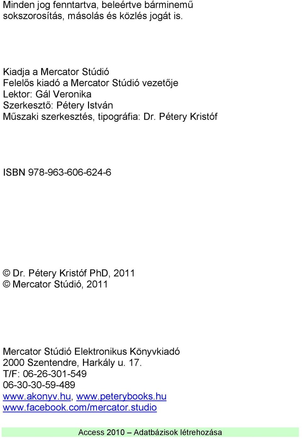szerkesztés, tipográfia: Dr. Pétery Kristóf ISBN 978-963-606-624-6 Dr.