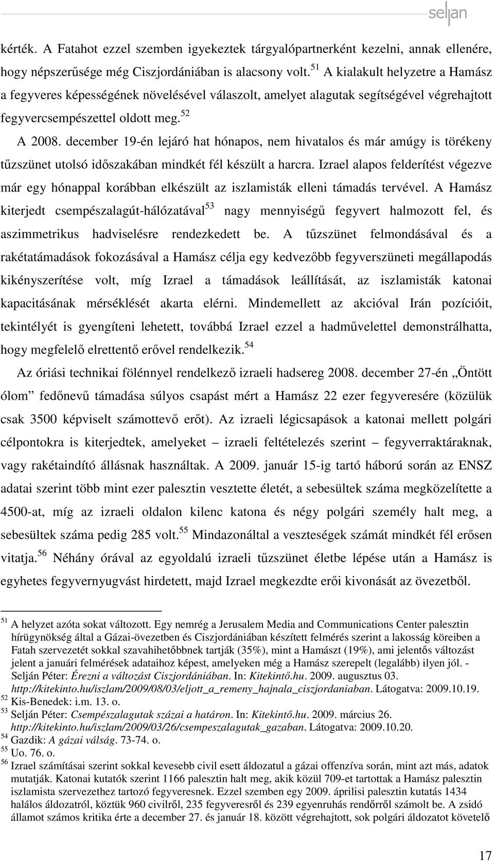 december 19-én lejáró hat hónapos, nem hivatalos és már amúgy is törékeny tűzszünet utolsó időszakában mindkét fél készült a harcra.