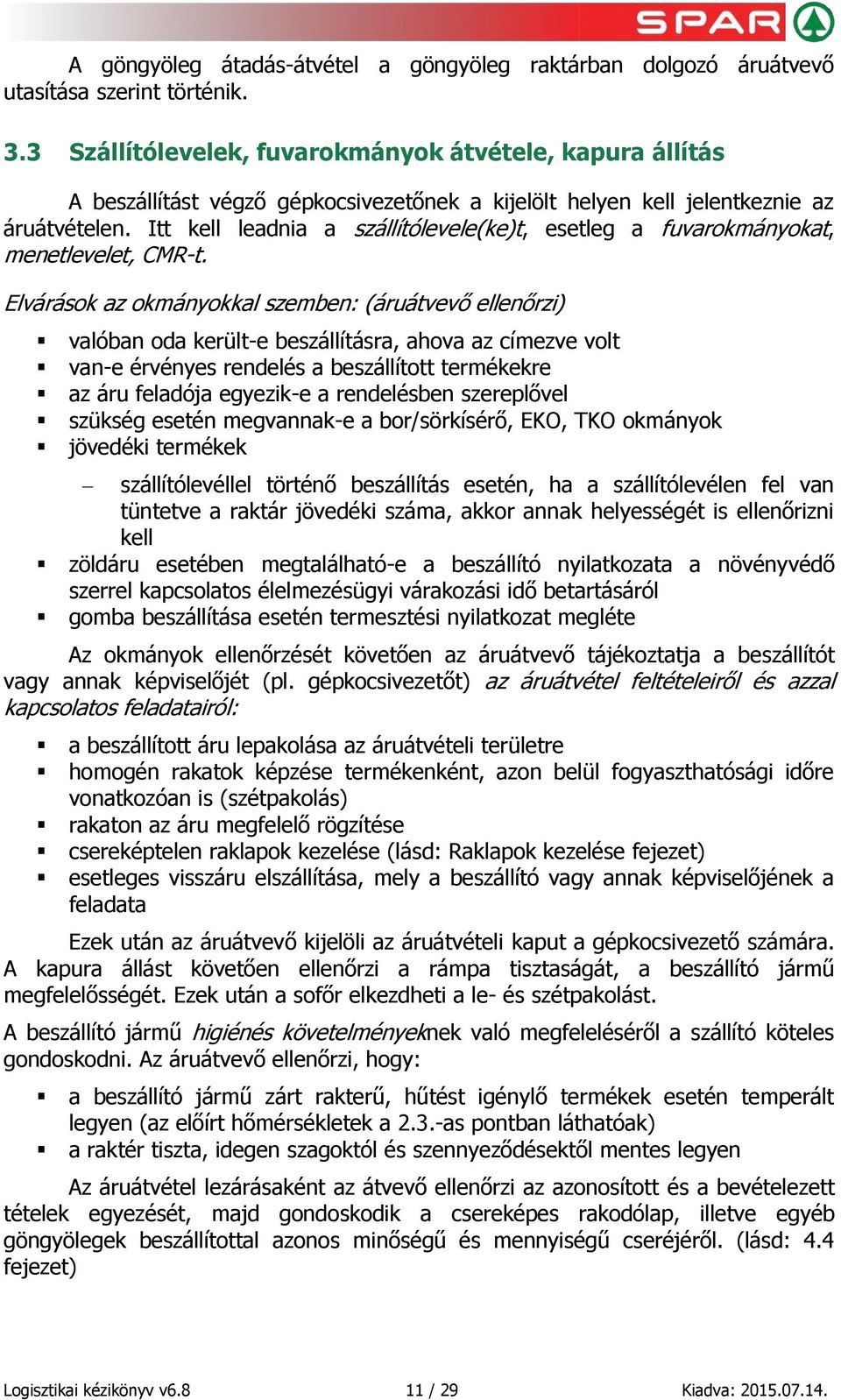 Itt kell leadnia a szállítólevele(ke)t, esetleg a fuvarokmányokat, menetlevelet, CMR-t.