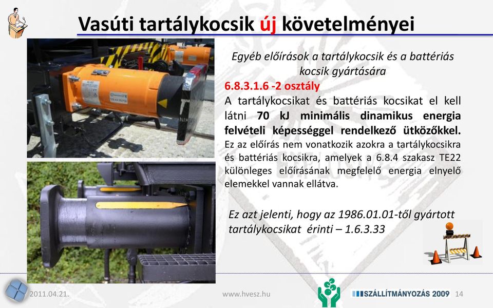 rendelkező ütközőkkel. Ez az előírás nem vonatkozik azokra a tartálykocsikra és battériás kocsikra, amelyek a 6.8.