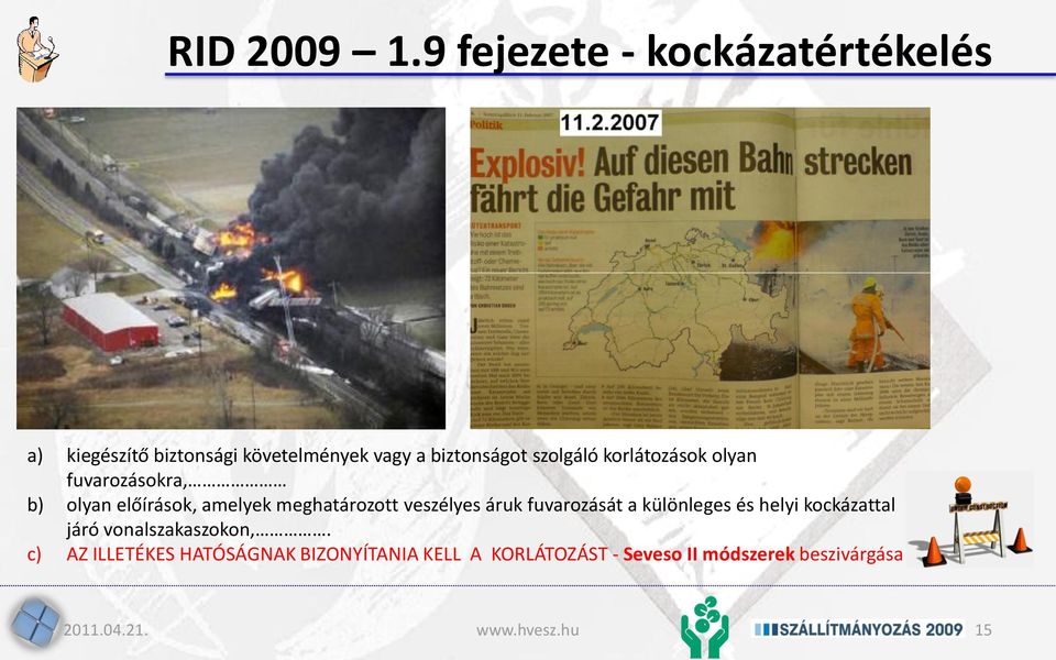 szolgáló korlátozások olyan fuvarozásokra, b) olyan előírások, amelyek meghatározott