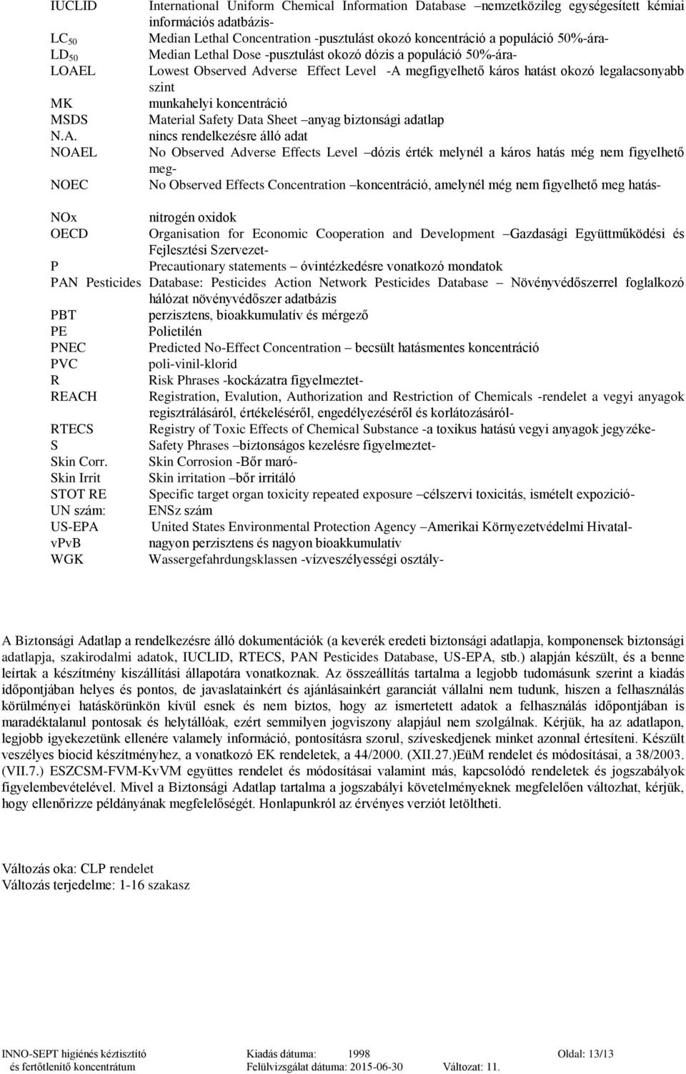 munkahelyi koncentráció Material Safety Data Sheet anyag biztonsági adatlap nincs rendelkezésre álló adat No Observed Adverse Effects Level dózis érték melynél a káros hatás még nem figyelhető meg-