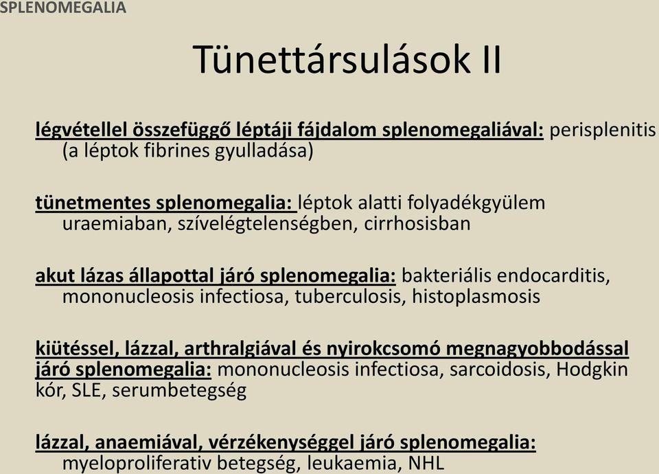 endocarditis, mononucleosis infectiosa, tuberculosis, histoplasmosis kiütéssel, lázzal, arthralgiával és nyirokcsomó megnagyobbodással járó