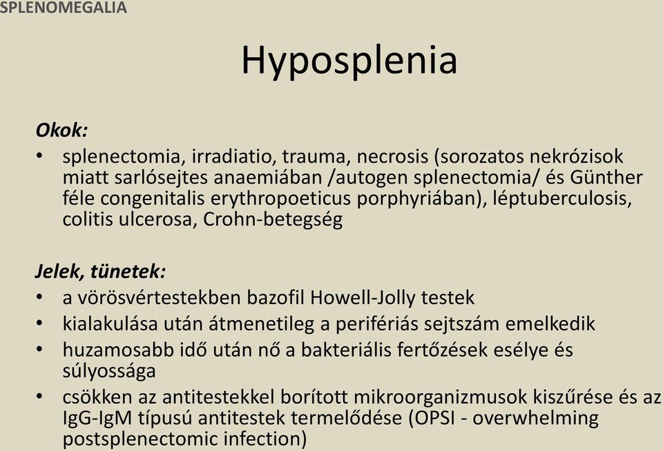 Howell-Jolly testek kialakulása után átmenetileg a perifériás sejtszám emelkedik huzamosabb idő után nő a bakteriális fertőzések esélye és súlyossága