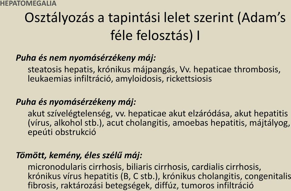 hepaticae akut elzáródása, akut hepatitis (vírus, alkohol stb.
