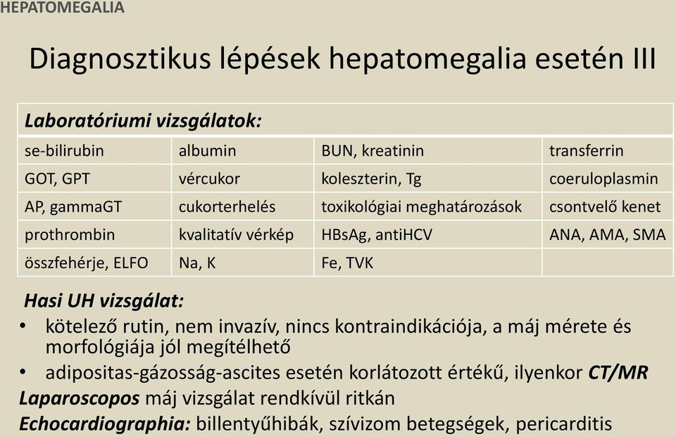 összfehérje, ELFO Na, K Fe, TVK Hasi UH vizsgálat: kötelező rutin, nem invazív, nincs kontraindikációja, a máj mérete és morfológiája jól megítélhető