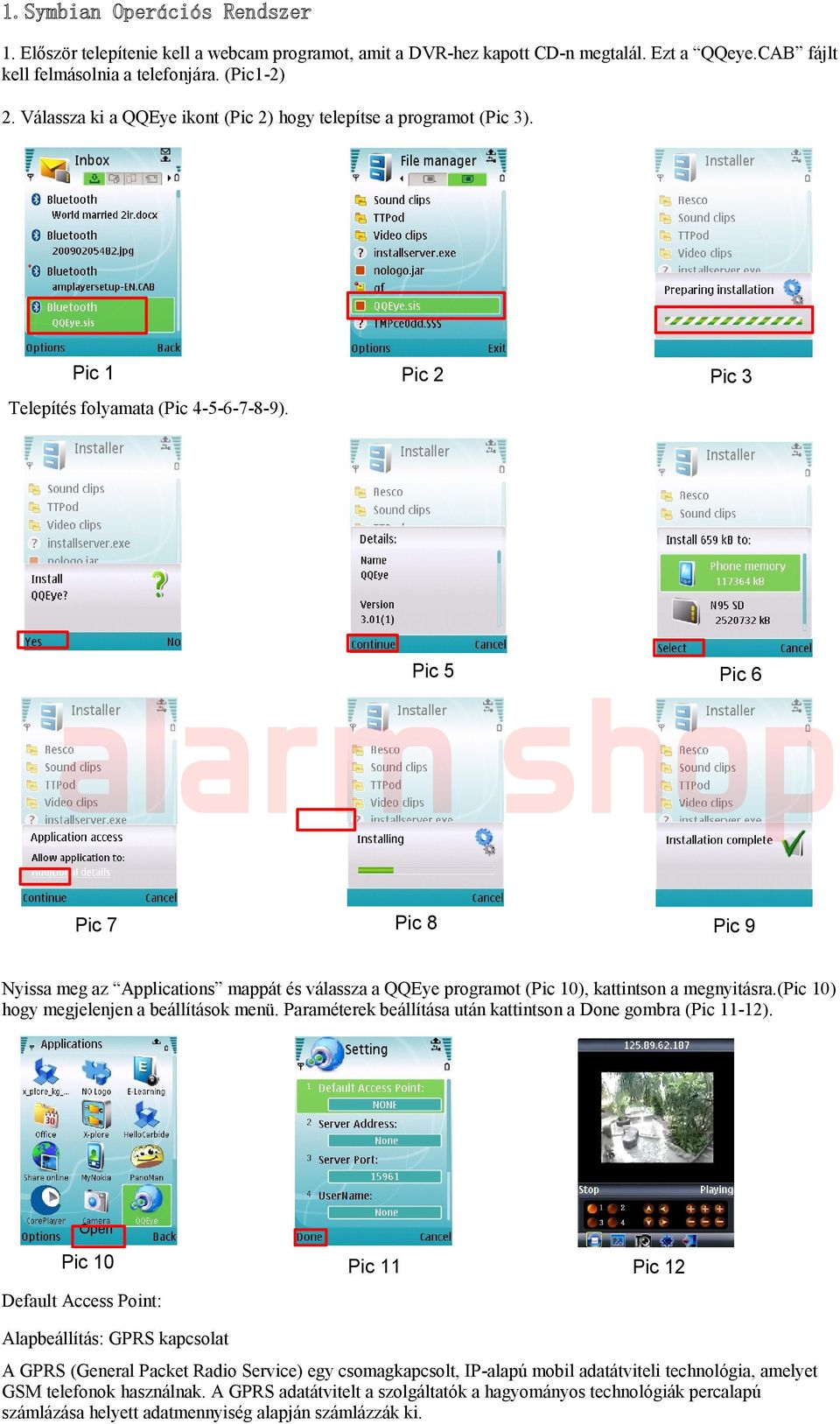 Pic 2 Pic 3 alarm Pic 5 shop Pic 6 Pic 7 Pic 8 Pic 9 Nyissa meg az Applications mappát és válassza a QQEye programot (Pic 10), kattintson a megnyitásra.(pic 10) hogy megjelenjen a beállítások menü.