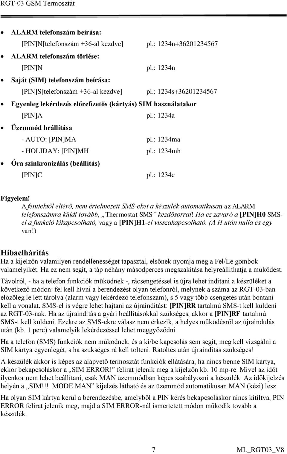 : 1234mh Óra szinkronizálás (beállítás) [PIN]C pl.: 1234c Figyelem!