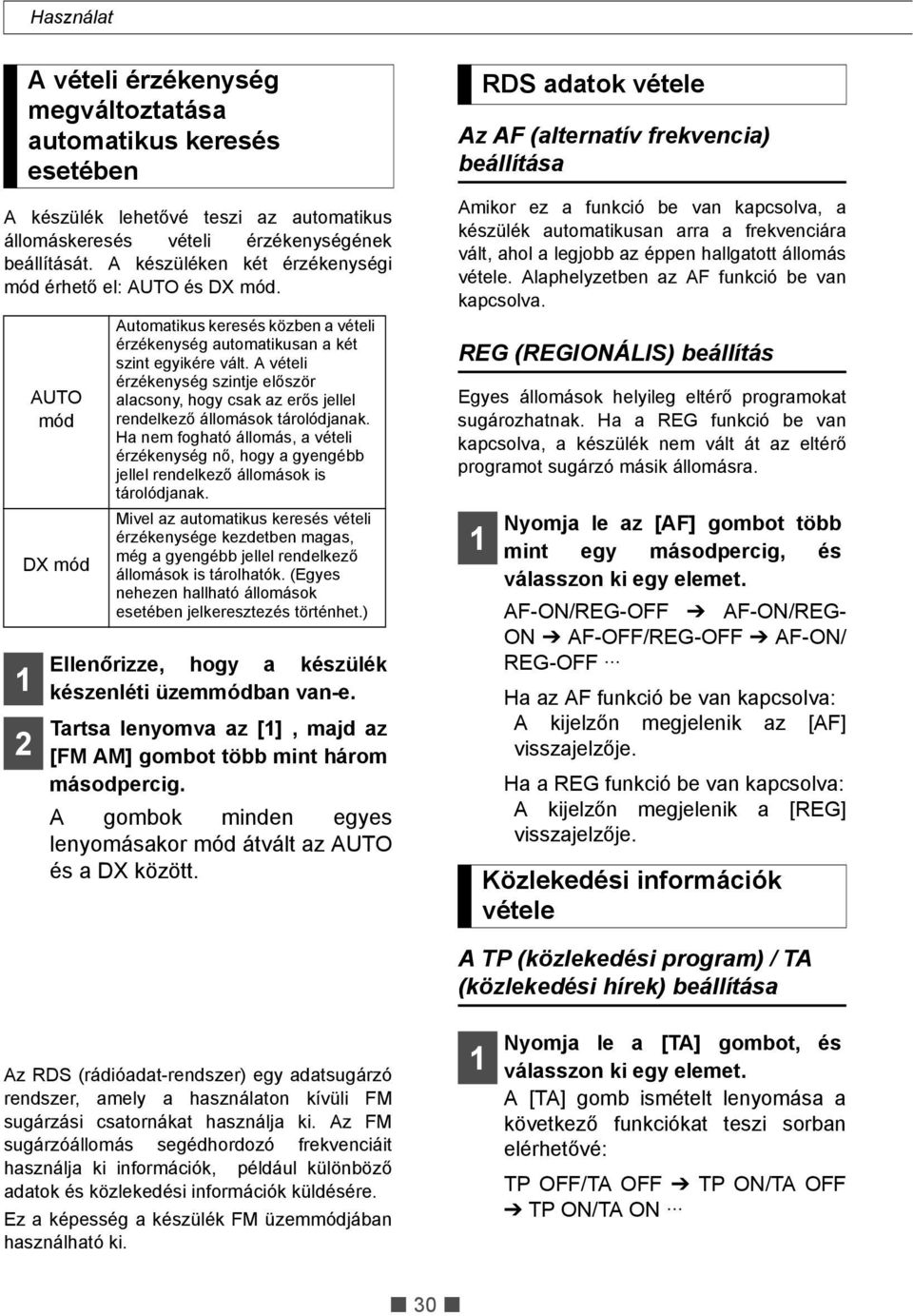 A vételi érzékenység szintje először alacsony, hogy csak az erős jellel rendelkező állomások tárolódjanak.