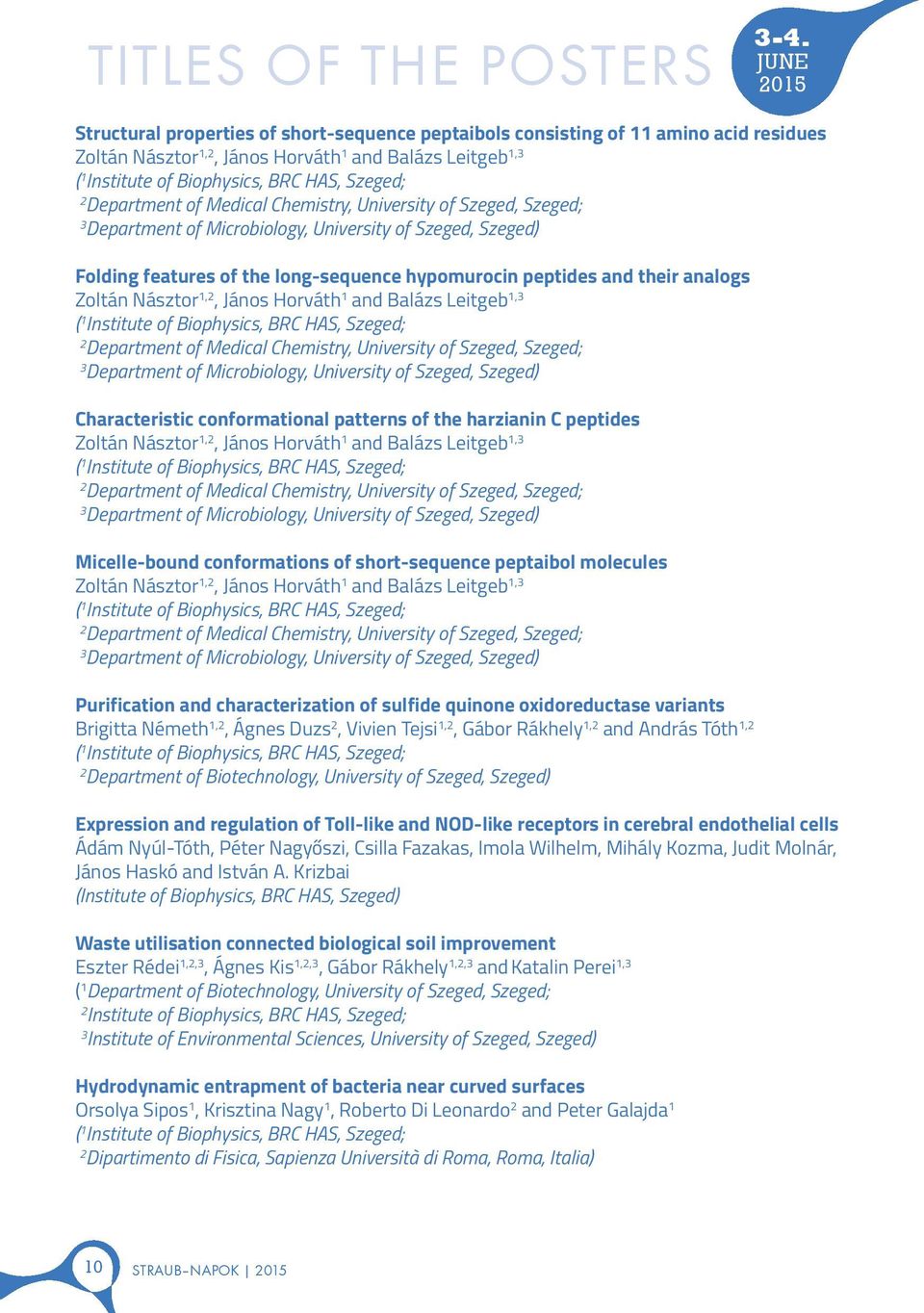 Szeged, Szeged; Department of Microbiology, University of Szeged, Szeged) Folding features of the long-sequence hypomurocin peptides and their analogs Zoltán Násztor 1,, János Horváth 1 and Balázs