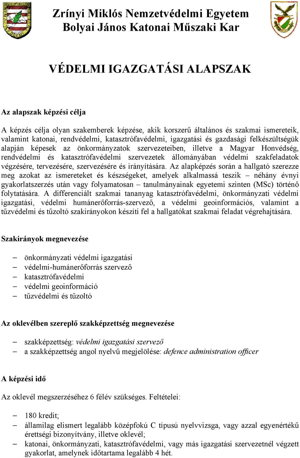 katasztrófavédelmi szervezetek állományában védelmi szakfeladatok végzésére, tervezésére, szervezésére és irányítására.