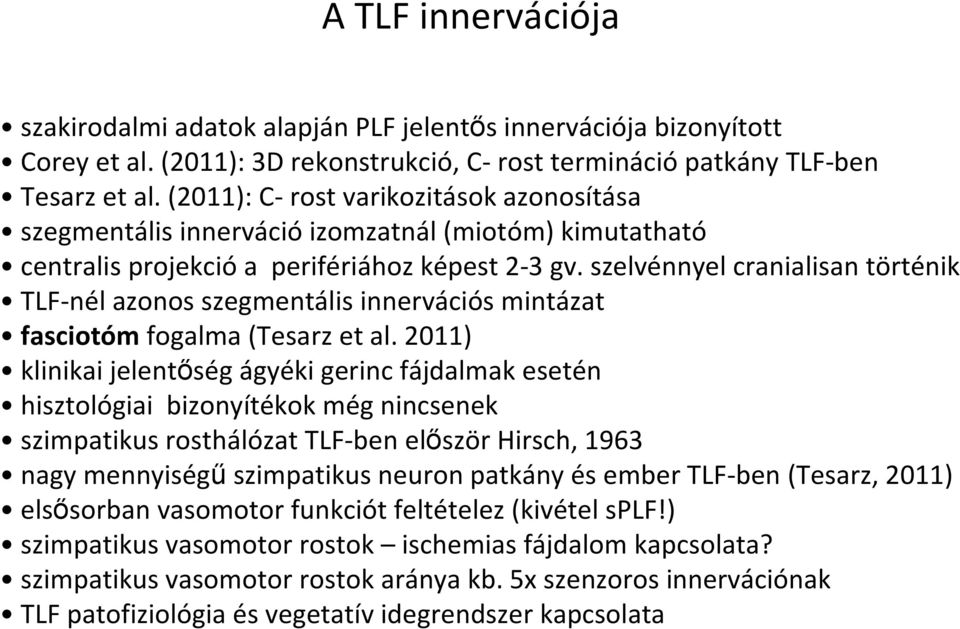 szelvénnyel cranialisan történik TLF-nél azonos szegmentális innervációs mintázat fasciotóm fogalma (Tesarz et al.