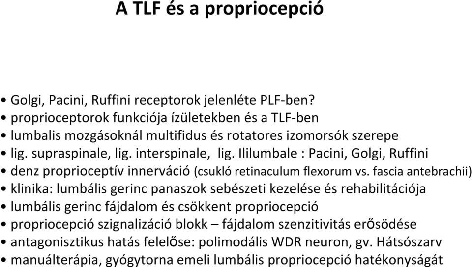Ililumbale : Pacini, Golgi, Ruffini denz proprioceptív innerváció (csukló retinaculum flexorum vs.