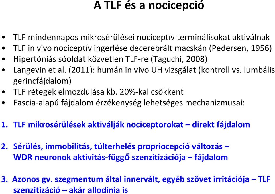 20%-kal csökkent Fascia-alapú fájdalom érzékenység lehetséges mechanizmusai: 1. TLF mikrosérülések aktiválják nociceptorokat direkt fájdalom 2.