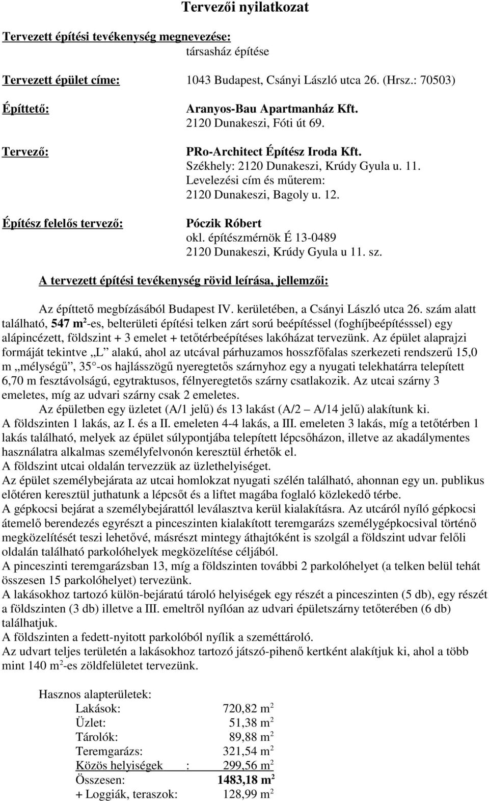 Levelezési cím és műterem: 2120 Dunakeszi, Bagoly u. 12. Póczik Róbert okl. építészmérnök É 13-0489 2120 Dunakeszi, Krúdy Gyula u 11. sz.