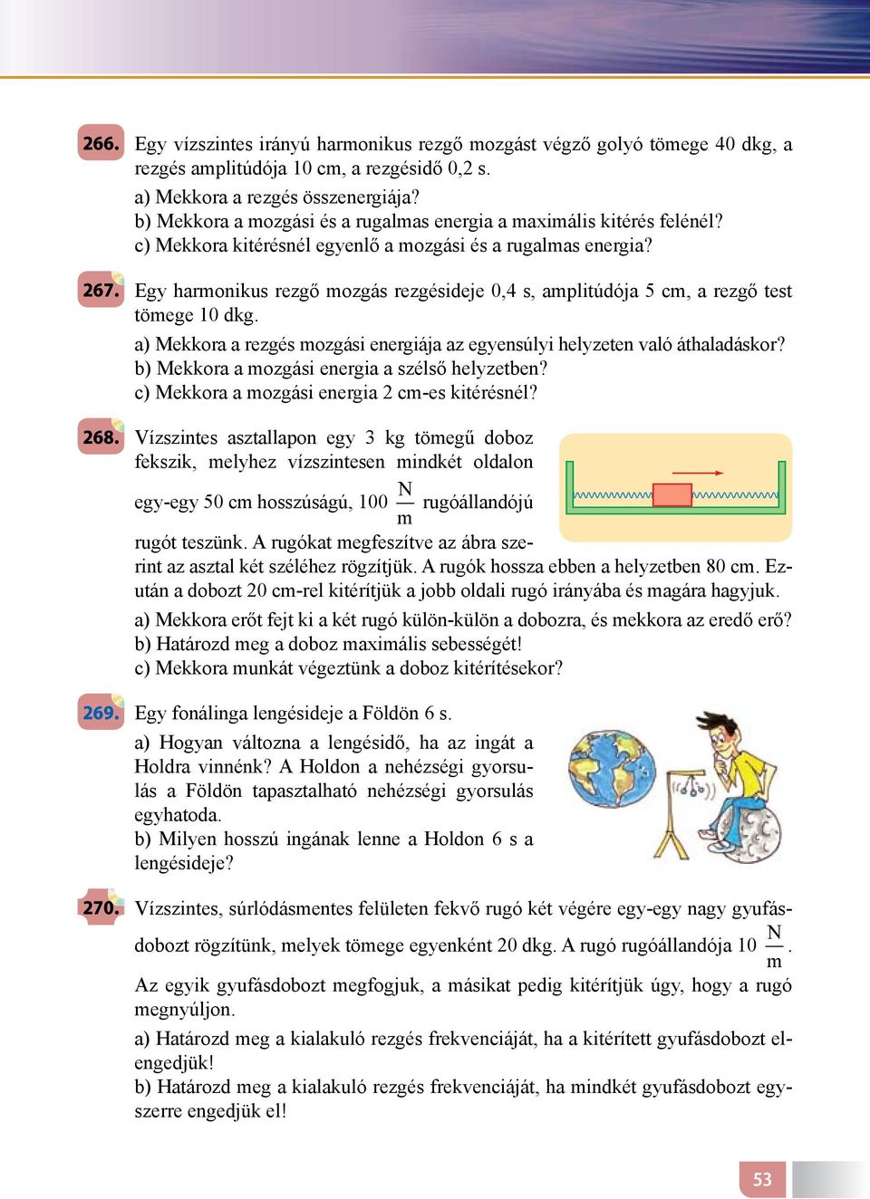 Egy harmonikus rezgő mozgás rezgésideje 0,4 s, amplitúdója 5 cm, a rezgő test tömege 10 dkg. a) Mekkora a rezgés mozgási energiája az egyensúlyi helyzeten való áthaladáskor?