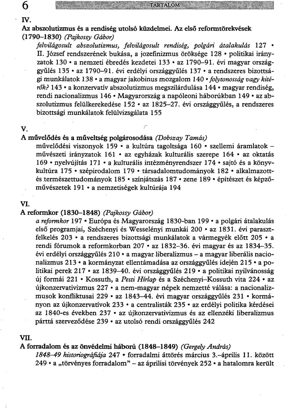József rendszerének bukása, a jozefinizmus öröksége 128 politikai irányzatok 130 a nemzeti ébredés kezdetei 133 az 1790-91. évi magyar országgyűlés 135 az 1790-91.