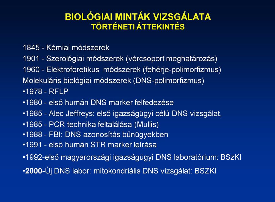 felfedezése 1985 - Alec Jeffreys: első igazságügyi célú DNS vizsgálat, 1985 - PCR technika feltalálása (Mullis) 1988 - FBI: DNS azonosítás