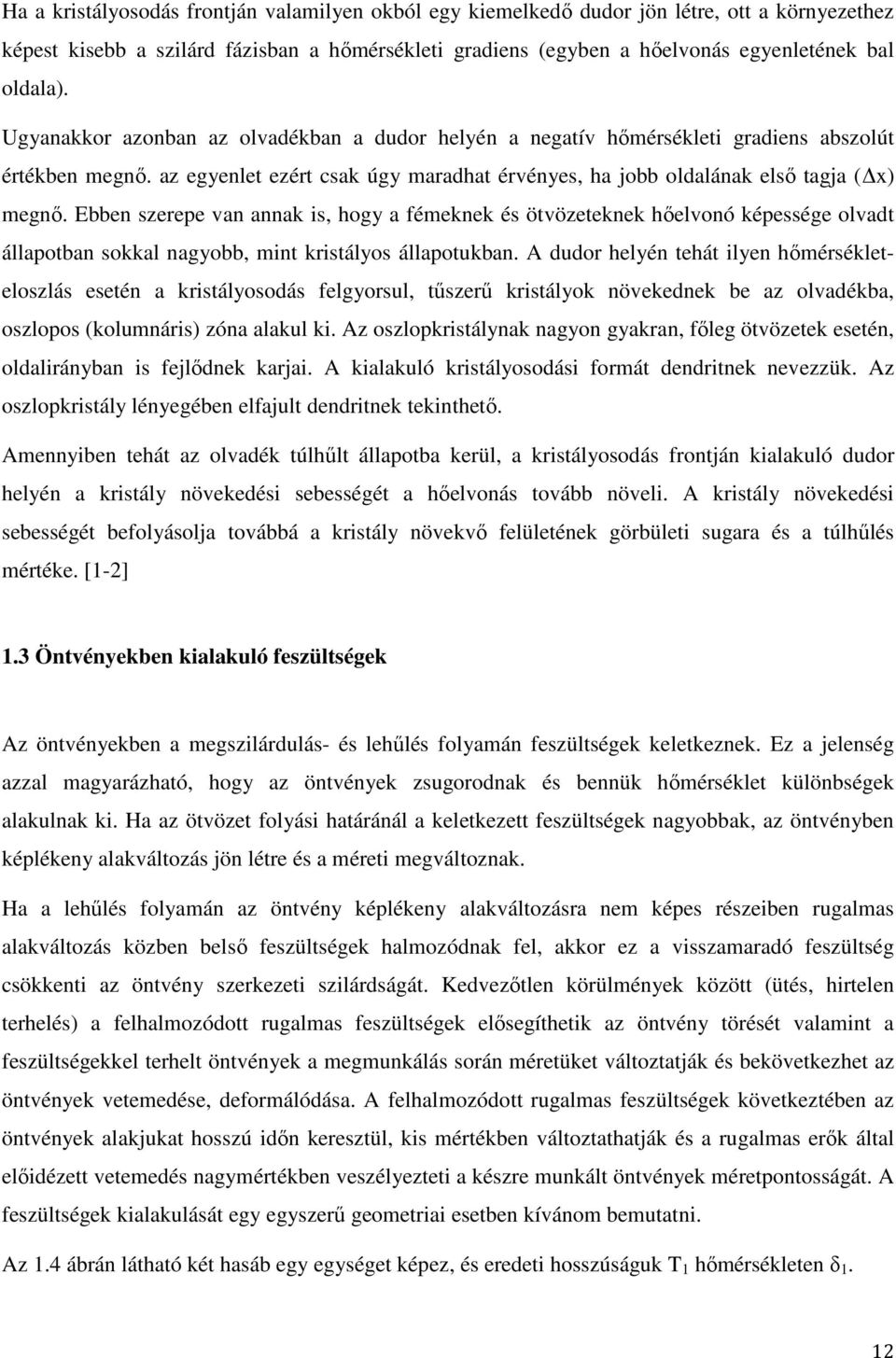 Ebben szerepe van annak is, hogy a fémeknek és ötvözeteknek hőelvonó képessége olvadt állapotban sokkal nagyobb, mint kristályos állapotukban.