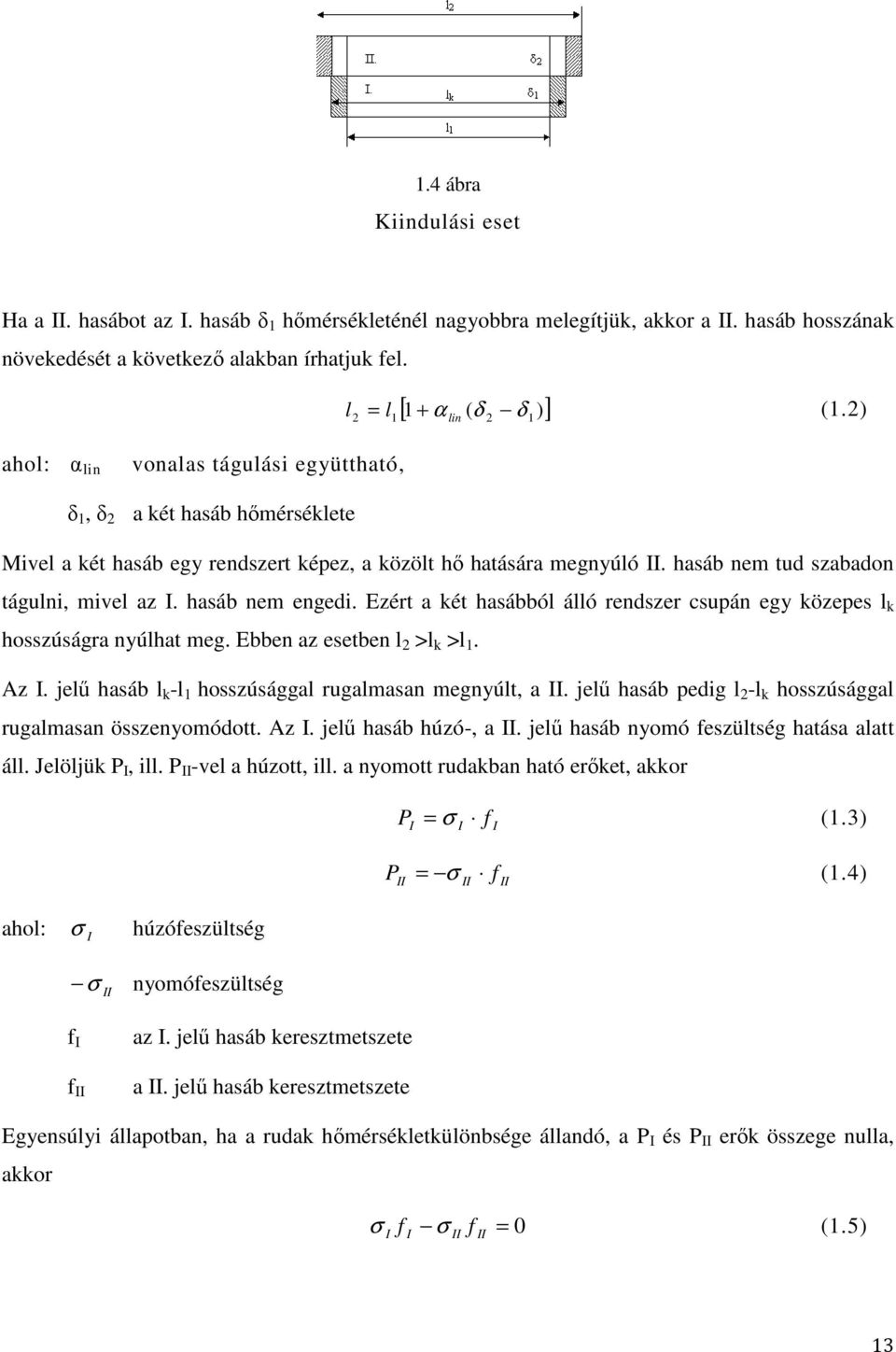 hasáb nem tud szabadon tágulni, mivel az I. hasáb nem engedi. Ezért a két hasábból álló rendszer csupán egy közepes l k hosszúságra nyúlhat meg. Ebben az esetben l 2 >l k >l 1. Az I.