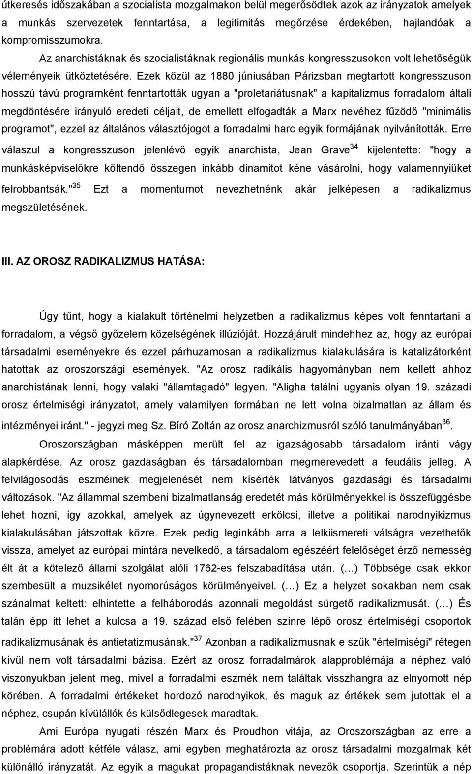 Ezek közül az 1880 júniusában Párizsban megtartott kongresszuson hosszú távú programként fenntartották ugyan a "proletariátusnak" a kapitalizmus forradalom általi megdöntésére irányuló eredeti