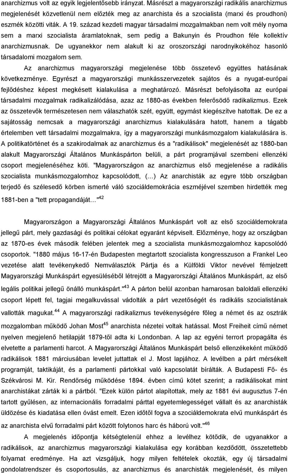 század kezdeti magyar társadalmi mozgalmakban nem volt mély nyoma sem a marxi szocialista áramlatoknak, sem pedig a Bakunyin és Proudhon féle kollektív anarchizmusnak.