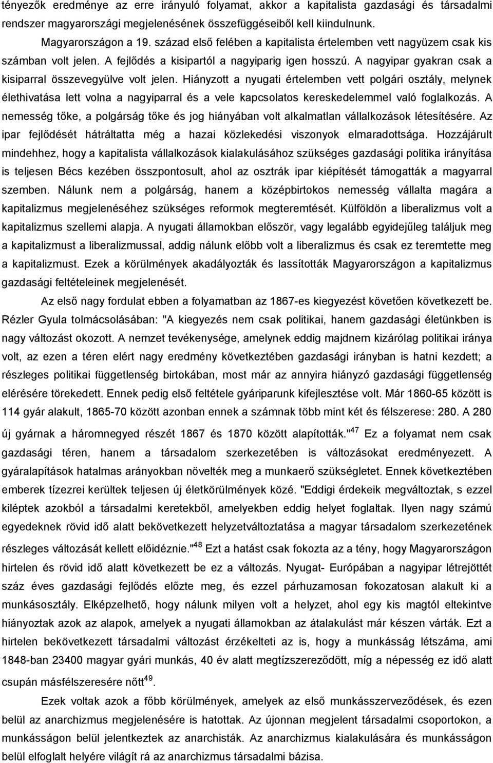 Hiányzott a nyugati értelemben vett polgári osztály, melynek élethivatása lett volna a nagyiparral és a vele kapcsolatos kereskedelemmel való foglalkozás.